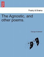 Agnostic, and Other Poems.