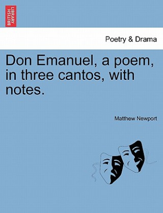 Don Emanuel, a Poem, in Three Cantos, with Notes.