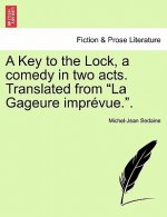 Key to the Lock, a Comedy in Two Acts. Translated from La Gageure Impr vue..
