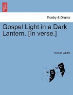 Gospel Light in a Dark Lantern. [in Verse.]