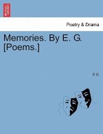 Memories. by E. G. [poems.]