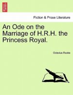 Ode on the Marriage of H.R.H. the Princess Royal.