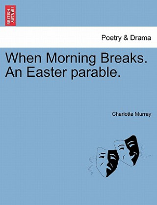 When Morning Breaks. an Easter Parable.