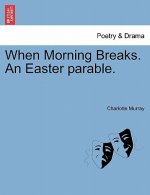 When Morning Breaks. an Easter Parable.