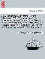 Historical Description of the Zetland Islands in 1733. with an Appendix of Illustrative Documents. Reprinted from the Original Edition Published in 17