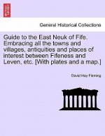 Guide to the East Neuk of Fife. Embracing All the Towns and Villages, Antiquities and Places of Interest Between Fifeness and Leven, Etc. [With Plates