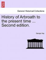 History of Arbroath to the present time ... Second edition.