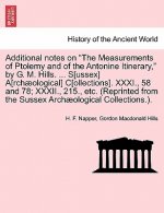 Additional Notes on the Measurements of Ptolemy and of the Antonine Itinerary, by G. M. Hills. ... S[ussex] A[rchaeological] C[ollections]. XXXI., 58