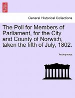 Poll for Members of Parliament, for the City and County of Norwich, Taken the Fifth of July, 1802.