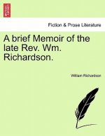 Brief Memoir of the Late REV. Wm. Richardson.