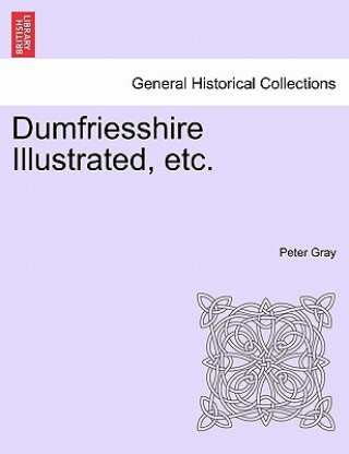 Dumfriesshire Illustrated, Etc.