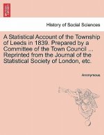Statistical Account of the Township of Leeds in 1839. Prepared by a Committee of the Town Council ... Reprinted from the Journal of the Statistical So