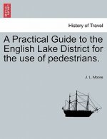 Practical Guide to the English Lake District for the Use of Pedestrians.