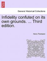 Infidelity Confuted on Its Own Grounds. ... Third Edition.