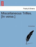 Miscellaneous Trifles. [In Verse.]