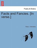Facts and Fancies. [In Verse.]