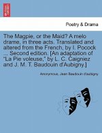 Magpie, or the Maid? a Melo Drame, in Three Acts. Translated and Altered from the French, by I. Pocock ... Second Edition. [An Adaptation of 