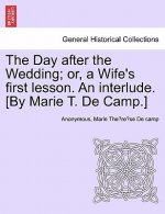 Day After the Wedding; Or, a Wife's First Lesson. an Interlude. [by Marie T. de Camp.]
