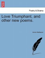 Love Triumphant, and Other New Poems.