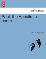 Paul, the Apostle, a Poem.