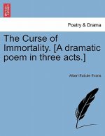 Curse of Immortality. [A Dramatic Poem in Three Acts.]