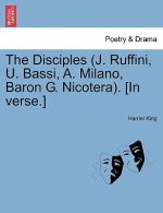 Disciples (J. Ruffini, U. Bassi, A. Milano, Baron G. Nicotera). [In Verse.]