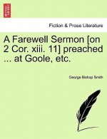 Farewell Sermon [on 2 Cor. XIII. 11] Preached ... at Goole, Etc.