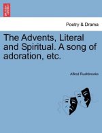 Advents, Literal and Spiritual. a Song of Adoration, Etc.