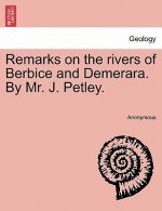 Remarks on the Rivers of Berbice and Demerara. by Mr. J. Petley.