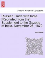 Russian Trade with India. [reprinted from The] Supplement to the Gazette of India, November 26, 1870.
