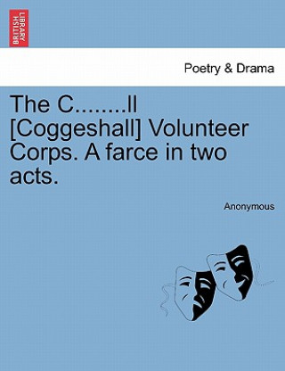 C........LL [Coggeshall] Volunteer Corps. a Farce in Two Acts.