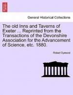 Old Inns and Taverns of Exeter ... Reprinted from the Transactions of the Devonshire Association for the Advancement of Science, Etc. 1880.