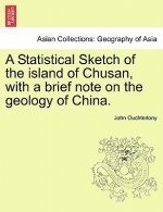 Statistical Sketch of the Island of Chusan, with a Brief Note on the Geology of China.