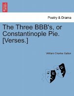 Three Bbb's, or Constantinople Pie. [verses.]