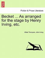 Becket ... as Arranged for the Stage by Henry Irving, Etc.