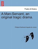 Man-Servant, an Original Tragic Drama.