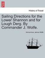 Sailing Directions for the Lower Shannon and for Lough Derg. by Commander J. Wolfe.