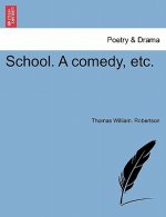 School. a Comedy, Etc.