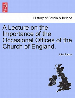 Lecture on the Importance of the Occasional Offices of the Church of England.