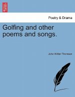 Golfing and Other Poems and Songs.