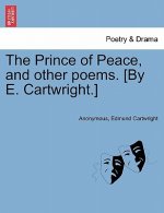 Prince of Peace, and Other Poems. [By E. Cartwright.]