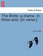 Bride; A Drama. in Three Acts. [In Verse.]