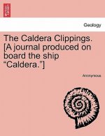 Caldera Clippings. [a Journal Produced on Board the Ship Caldera.]
