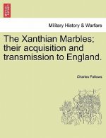 Xanthian Marbles; Their Acquisition and Transmission to England.