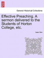 Effective Preaching. a Sermon Delivered to the Students of Horton College, Etc.