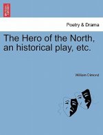 Hero of the North, an Historical Play, Etc.