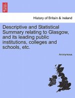 Descriptive and Statistical Summary Relating to Glasgow, and Its Leading Public Institutions, Colleges and Schools, Etc.