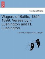 Wagers of Battle, 1854-1899. Verses by F. Lushington and H. Lushington.