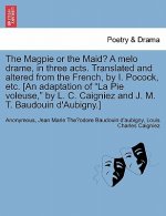 Magpie or the Maid? a Melo Drame, in Three Acts. Translated and Altered from the French, by I. Pocock, Etc. [an Adaptation of La Pie Voleuse, by L. C.