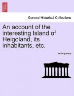 Account of the Interesting Island of Helgoland, Its Inhabitants, Etc.